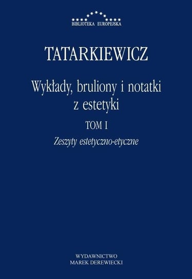 Wykłady, bruliony i notatki z estetyki T.1 Wydawnictwo Marek Derewiecki