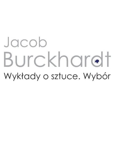 Wykłady o sztuce. Wybór Jacob Burckhardt