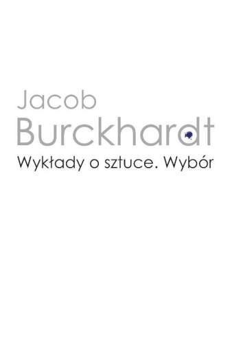 Wykłady o Sztuce. Wybór Jacob Burckhardt
