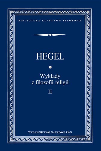 Wykłady z Filozofii Religii. Tom 2 Hegel Georg Wilhelm F.