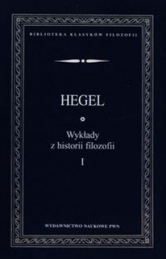Wykłady z historii filozofii. Tom 1 Hegel Georg Wilhelm Friedrich