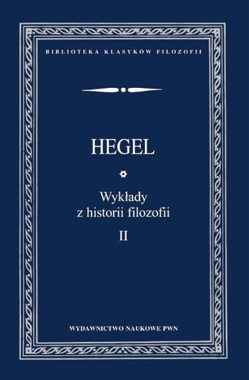 Wykłady z historii filozofii. Tom 2 Hegel Georg Wilhelm Friedrich