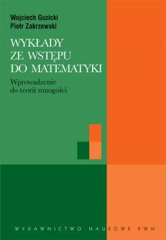 Wykłady ze wstępu do matematyki Guzicki Wojciech, Zakrzewski Piotr