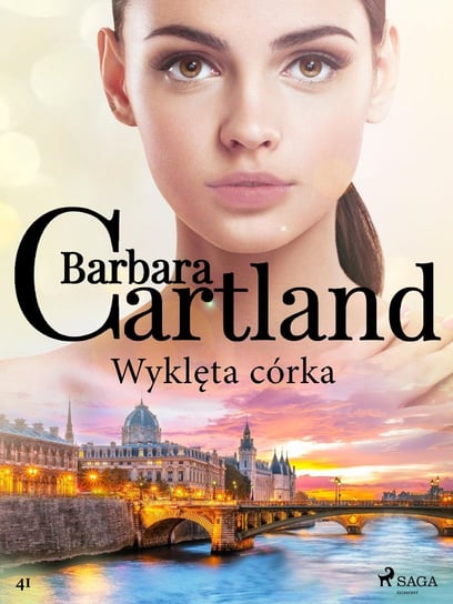 Wyklęta córka. Ponadczasowe historie miłosne Barbary Cartland Cartland Barbara