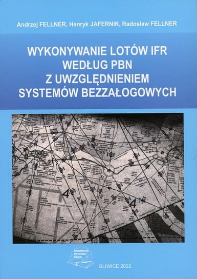 Wykonywanie lotów IFR według PBN z uwzględnieniem systemów bezzałogowych Andrzej Fellner, Henryk Jafernik, Radosław Fellner