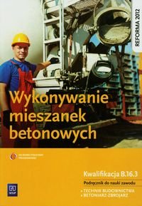 Wykonywanie mieszanek betonowych. Podręcznik. Technikum Kozłowski Mirosław