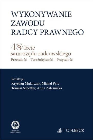 Wykonywanie zawodu radcy prawnego. 40-lecie samorządu radcowskiego - ebook PDF Zalisko Marek, Wasylkowska-Michór Magdalena, Stankiewicz Rafał, Rodziewicz Piotr, Podleś Marcin, Pasek Andrzej, Krej Natalia, Kowalczyk Barbara, Korczak Leszek, Dubis Wojciech, Błaszczak Łukasz, Bar Gabriela, Antonów Radosław, Antonów Dobrosława, Zalesińska Anna, Scheffler Tomasz
