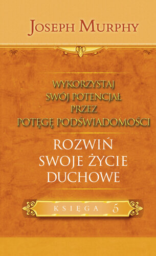 Wykorzystaj swój potencjał przez potęgę podświadomości. Rozwiń swoje życie duchowe Murphy Joseph
