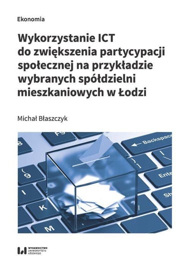 Wykorzystanie ICT do zwiększenia partycypacji społecznej na przykładzie wybranych spółdzielni mieszkaniowych Błaszczyk Michał