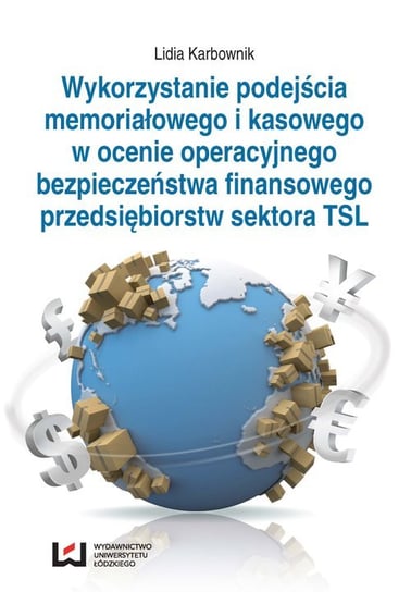 Wykorzystanie podejścia memoriałowego i kasowego w ocenie operacyjnego bezpieczeństwa finansowego przedsiębiorstw sektora TSL Karbownik Lidia