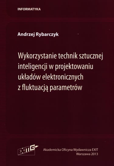 Wykorzystanie technik sztucznej inteligencji w projektowaniu układów elektronicznych z fluktuacją parametrów Rybarczyk Andrzej