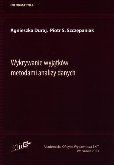 Wykrywanie wyjątków metodami analizy danych Duraj Agnieszka, Piotr S. Szczepaniak