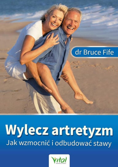 Wylecz artretyzm. Jak wzmocnić i odbudować stawy Fife Bruce