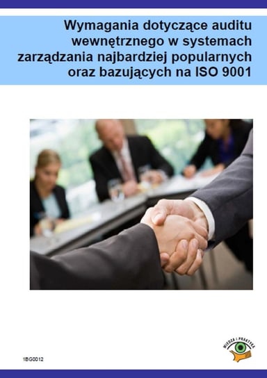 Wymagania dotyczące auditu wewnętrznego w systemach zarządzania najbardziej popularnych oraz bazujących na ISO 9001 Kłosowski Dariusz