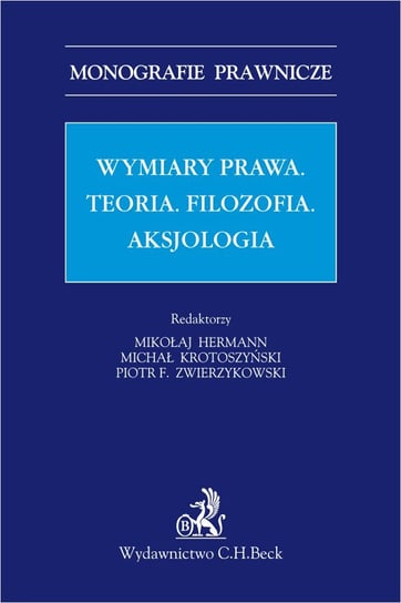Wymiar prawa. Teoria. Filzofia. Aksjologia Hermann Mikołaj, Krotoszyński Michał, Zwierzykowski Piotr F.