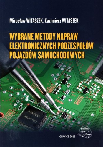 Wymiękkaane metody napraw elektronicznych podzespołów pojazdów samochodowych Mirosław Witaszek, Kazimierz Witaszek