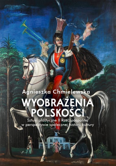 Wyobrażenia polskości. Sztuki plastyczne II Rzeczpospolitej w perspektywie społecznej historii kultu - ebook mobi Chmielewska Agnieszka