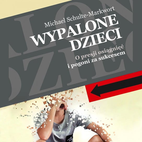 Wypalone dzieci. O presji osiągnięć i pogoni za sukcesem - audiobook Schulte-Markwort Michael