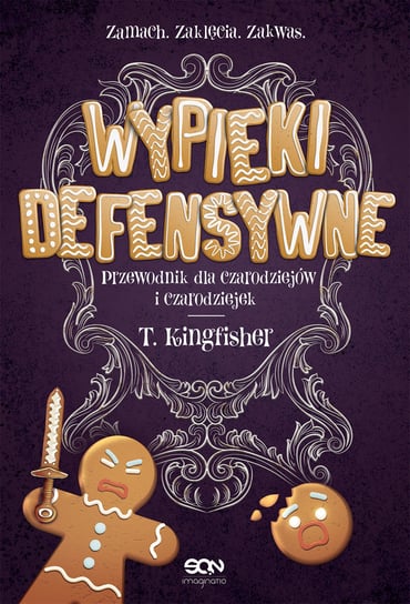 Wypieki defensywne. Przewodnik dla czarodziejów i czarodziejek Kingfisher T.