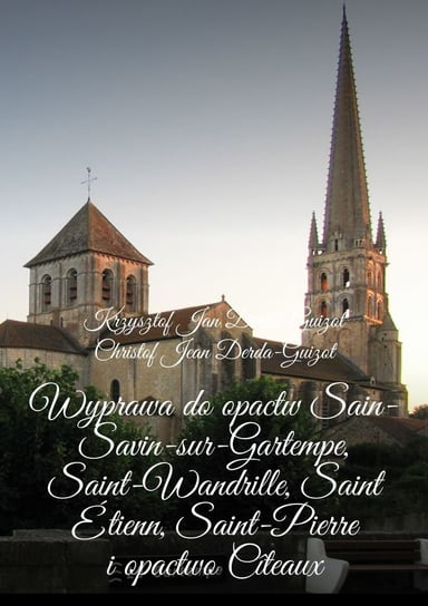 Wyprawa do opactw Sain-Savin-sur-Gartempe, Saint-Wandrille, Saint Étienn, Saint-Pierre i opactwo Cîteaux - ebook epub Derda-Guizot Krzysztof