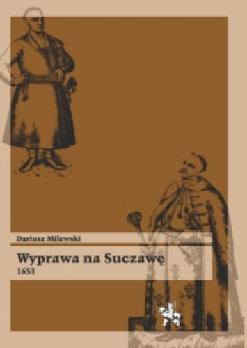 Wyprawa na Suczawę 1653 Milewski Dariusz