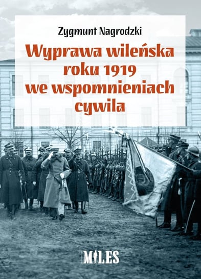 Wyprawa wileńska roku 1919 we wspomnieniach / Miles Nagrodzki Zygmunt