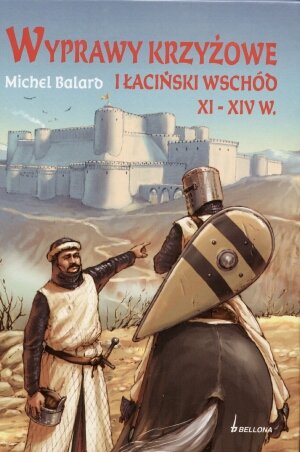 Wyprawy Krzyżowe i Łaciński Wschód XI-XIV w. Balard Michel
