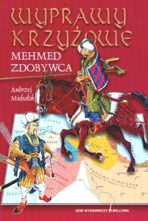 Wyprawy Krzyżowe Mehmed Zdobywca Michałek Andrzej