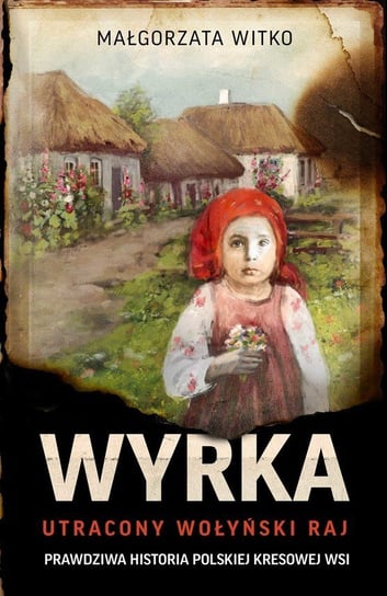 Wyrka. Utracony wołyński raj - ebook mobi Witko Małgorzata