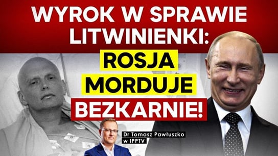 Wyrok w sprawie Litwinienki: Rosja morduje bezkarnie! IPP - Idź Pod Prąd Nowości - podcast Opracowanie zbiorowe