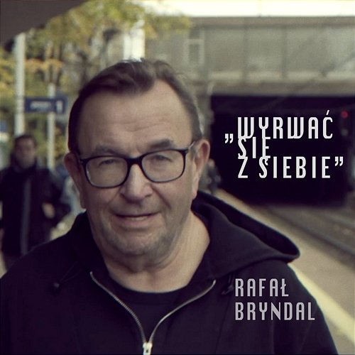 Wyrwać się z siebie Rafał Bryndal