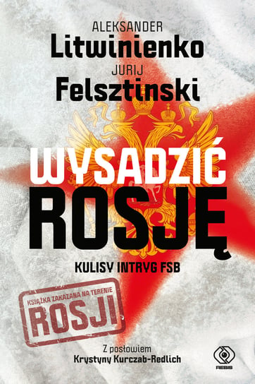 Wysadzić Rosję. Kulisy intryg FSB Jurij Felsztinski, Aleksander Litwinienko