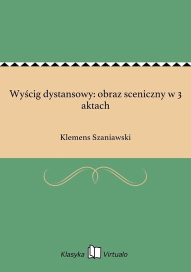 Wyścig dystansowy: obraz sceniczny w 3 aktach Szaniawski Klemens