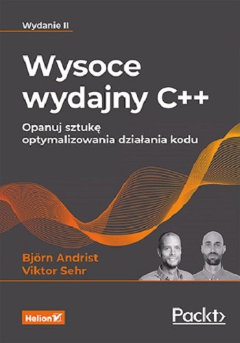 Wysoce wydajny C++. Opanuj sztukę optymalizowania działania kodu. Wydanie II Andrist Bjorn, Viktor Sehr