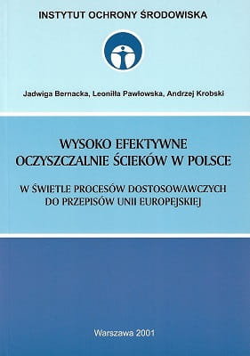 Wysoko efektywne oczyszczalnie ścieków w Polsce w świetle procesów dostosowawczych do przepisów Unii Europejskiej Opracowanie zbiorowe