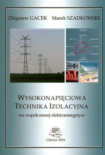 Wysokonapięciowa technika izolacyjna we współczesnej elektroenergetyce Zbigniew Gacek, Marek Szadkowski