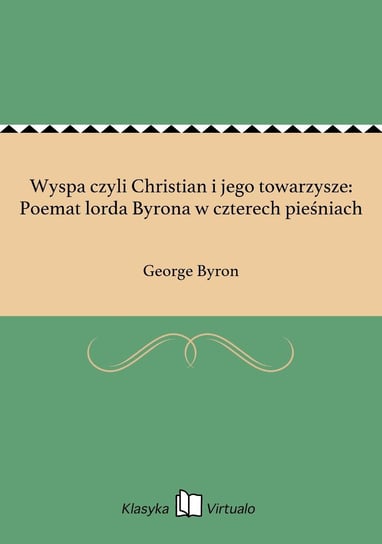 Wyspa czyli Christian i jego towarzysze: Poemat lorda Byrona w czterech pieśniach Byron George