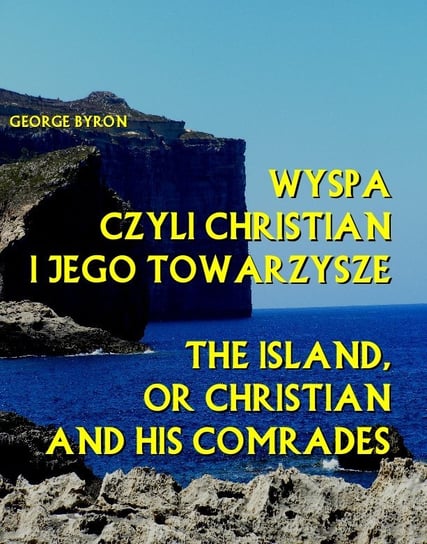 Wyspa czyli Christian i jego towarzysze. The Island, or Christian and his Comrades Byron George