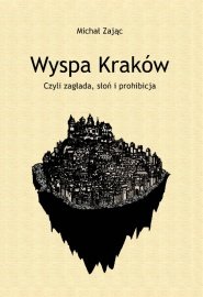 Wyspa Kraków. Czyli zagłada, słoń i prohibicja Zając Michał