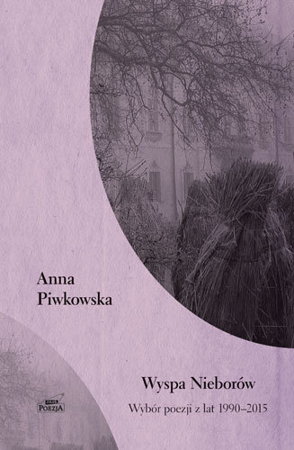 Wyspa Nieborów. Wybór poezji z lat 1990-2015 Piwkowska Anna