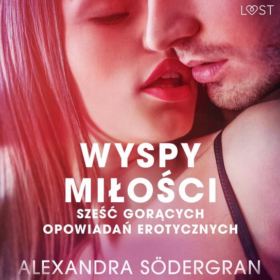 Wyspy miłości - 6 gorących opowiadań erotycznych Sodergran Alexandra