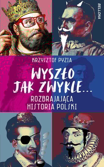 Wyszło jak zwykle... Rozbrajająca historia Polski Pyzia Krzysztof
