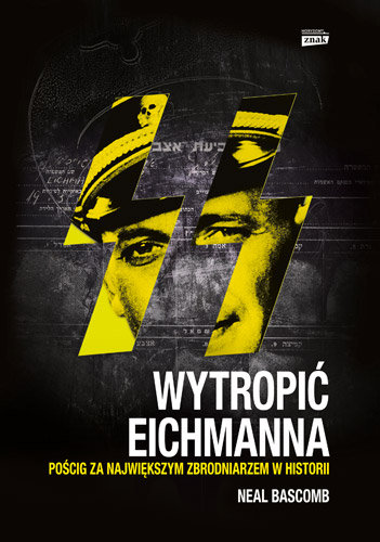 Wytropić Eichmanna. Podróż za największym zbrodniarzem w historii Bascomb Neal