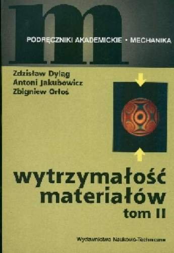 Wytrzymałość materiałów. Tom 2 Dyląg Zdzisław, Jakubowicz Antoni, Orłoś Zbigniew