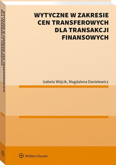 Wytyczne w zakresie cen transferowych dla transakcji finansowych Danielewicz Magdalena, Wójcik Izabela