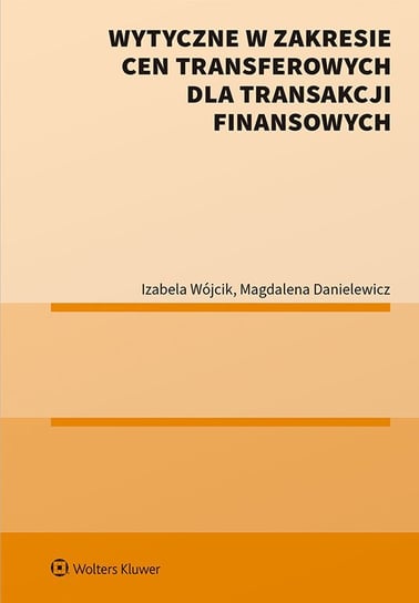 Wytyczne w zakresie cen transferowych dla transakcji finansowych Wójcik Izabela, Danielewiczowa Magdalena
