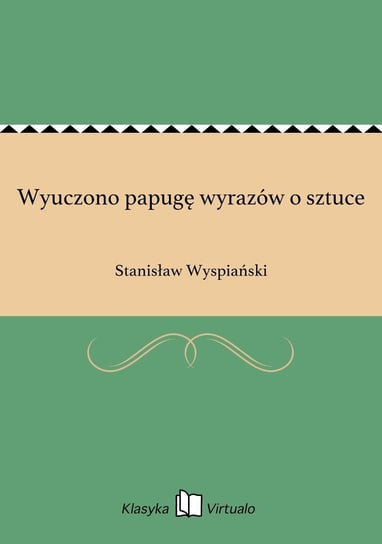 Wyuczono papugę wyrazów o sztuce Wyspiański Stanisław