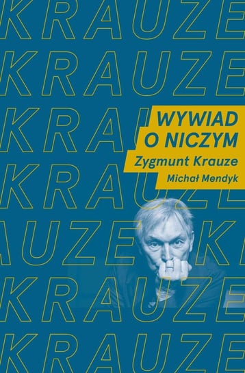 Wywiad o niczym. Rozmawiają Zygmunt Krauze i Michał Mendyk - ebook epub Mendyk Michał, Krauze Zygmunt