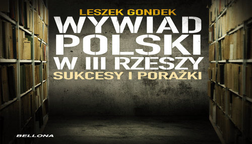 Wywiad Polski w III Rzeszy. Sukcesy i Porażki Gondek Leszek