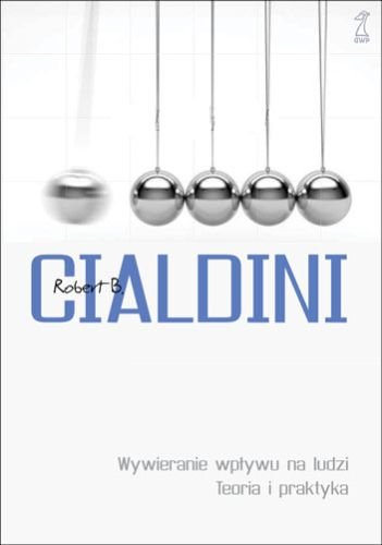 Wywieranie wpływu na ludzi. Teoria i praktyka Cialdini Robert B.